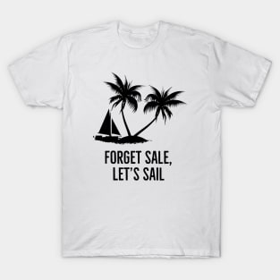 Forget sale, let's sail! T-Shirt